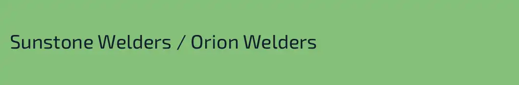 Sunstone Welders / Orion Welders